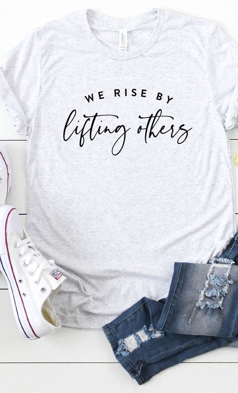 We Rise By Lifting Others Tee